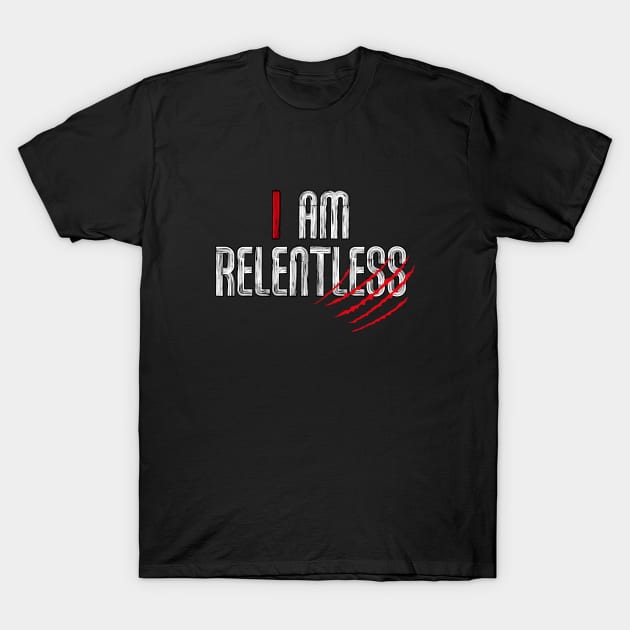 I am RELENTLESS T-Shirt by DesignerDeskStd